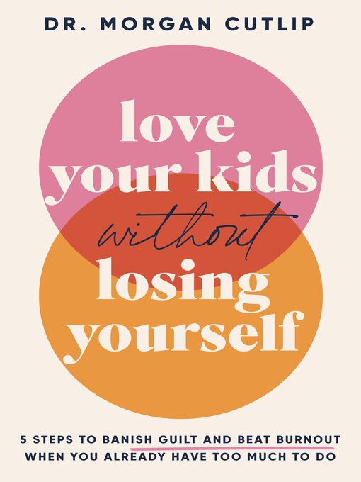 Title details for Love Your Kids Without Losing Yourself by Morgan Cutlip - Available